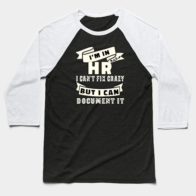 HR I'm in HR i can't fix stupid but I can document it funny human resource staff gift Baseball T-Shirt by NIKA13